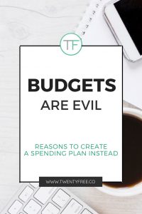 Budgets are evil, reasons to create a spending plan instead